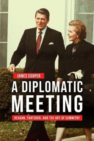 A Diplomatic Meeting: Reagan, Thatcher, and the Art of Summitry (Studies in Conflict, Diplomacy, and Peace) - James Cooper [KSIĄŻKA]