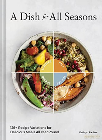 A Dish for All Seasons: 125+ Recipe Variations for Delicious Meals All Year Round - Kathryn Pauline [KSIĄŻKA]