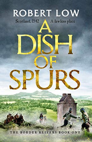 A Dish of Spurs: An unputdownable historical adventure: 1 (Border Reivers) - Robert Low [KSIĄŻKA]