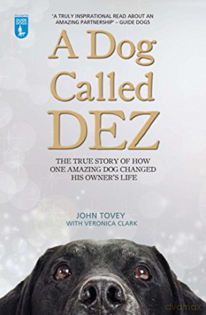 A Dog Called Dez - The True Story of How One Amazing Dog Changed His Owner's Life - John Tovey [KSIĄŻKA]