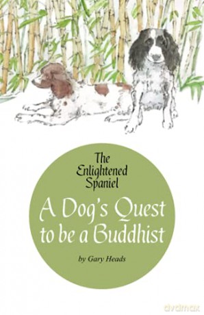 A Dog's Quest to be a Buddhist: The Enlightened Spaniel (The Enlightened Spaniel Trilogy) - Gary Heads [KSIĄŻKA]