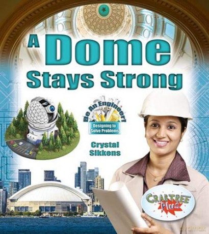 A Dome Stays Strong (Be An Engineer! Designing to Solve Problems) - Crystal Sikkens [KSIĄŻKA]