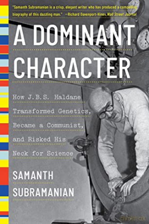 A Dominant Character: How J. B. S. Haldane Transformed Genetics, Became a Communist, and Risked His Neck for Science - Samanth Subramanian [KSIĄŻKA]
