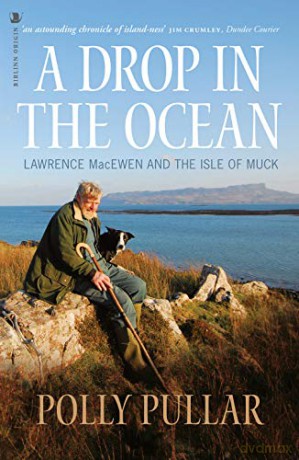 A Drop in the Ocean: Lawrence MacEwen and the Isle of Muck - Polly Pullar [KSIĄŻKA]