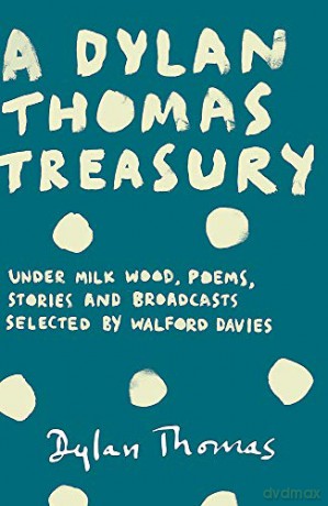 A Dylan Thomas Treasury: Poems, Stories and Broadcasts. Selected by Walford Davies - Dylan Thomas [KSIĄŻKA]