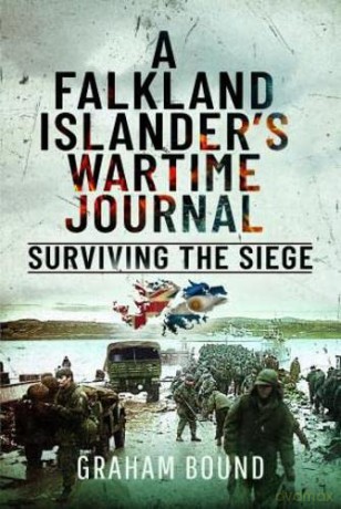 A Falkland Islander s Wartime Journal: Surviving the Siege - Graham Bound [KSIĄŻKA]
