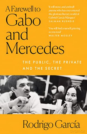 A Farewell to Gabo and Mercedes: The public, the private and the secret - Rodrigo Garcia [KSIĄŻKA]