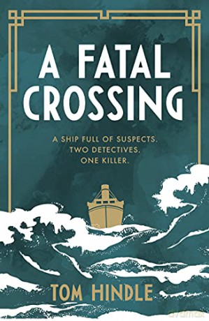 A Fatal Crossing: Agatha Christie meets Titanic in this unputdownable mystery - Tom Hindle [KSIĄŻKA]