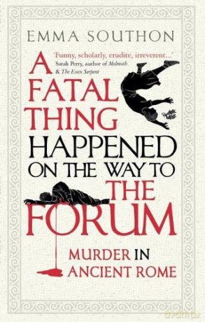 A Fatal Thing Happened on the Way to the Forum: Murder in Ancient Rome - Emma Southon [KSIĄŻKA]