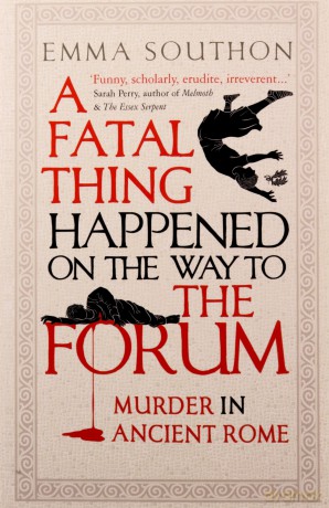 A Fatal Thing Happened on the Way to the Forum: Murder in Ancient Rome - Emma Southon [KSIĄŻKA]