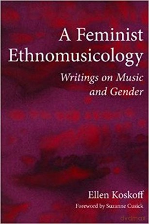 A Feminist Ethnomusicology: Writings on Music and Gender (New Perspectives on Gender in Music) - Ellen Koskoff [KSIĄŻKA]