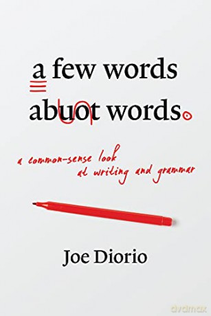 A Few Words About Words: A Common-sense Look at Writing and Grammar - Joseph J. Diorio [KSIĄŻKA]
