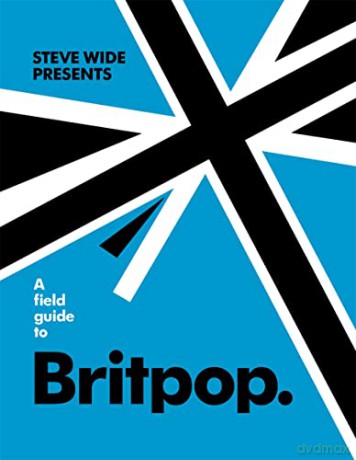 A Field Guide to Britpop - Steve Wide [KSIĄŻKA]