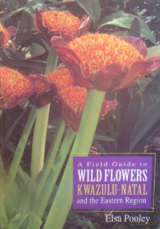 A field guide to wild flowers of Kwa-Zulu Natal and the Easter Region - Elsa Pooley [KSIĄŻKA]