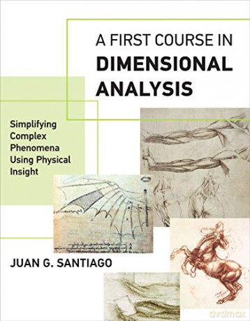 A First Course in Dimensional Analysis: Simplifying Complex Phenomena Using Physical Insight (The MIT Press) - Juan G. Santiago [KSIĄŻKA]