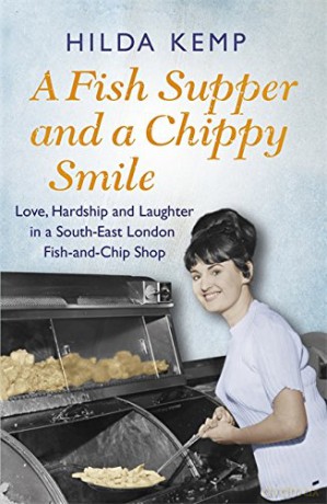 A Fish Supper and a Chippy Smile: Love, Hardship and Laughter in a South East London Fish-and-Chip Shop - Cathryn Kemp [KSIĄŻKA]