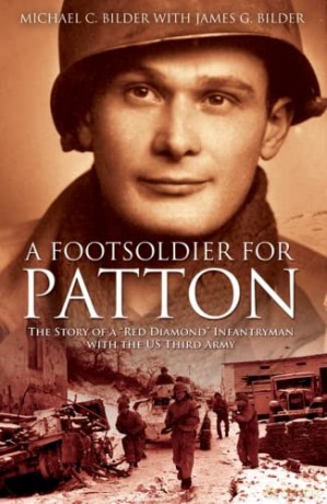 A Footsoldier For Patton: The Story of a "Red Diamond" Infantryman with the U.S. Third Army - Michael Bilder [KSIĄŻKA]