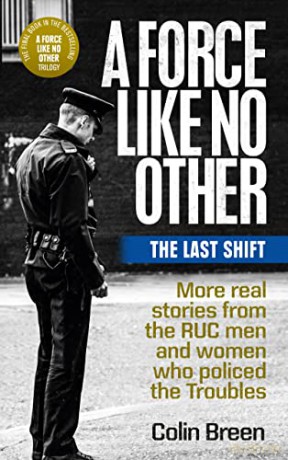 A Force Like No Other: The Last Shift: The Final Selection of Real Stories from the Ruc Men and Women Who Policed the Troubles - Colin Breen [KSIĄŻKA]
