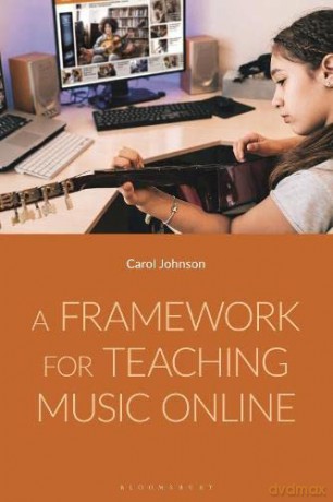 A Framework for Teaching Music Online - Carol Johnson [KSIĄŻKA]