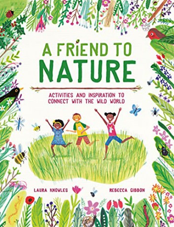 A Friend to Nature: Activities and Inspiration to Connect With the Wild World - Laura Knowles [KSIĄŻKA]