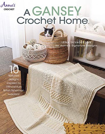A Gansey Crochet Home: 10 textured designs inspired by 19th-century British fishermen sweaters - Lena Skvagerson [KSIĄŻKA]
