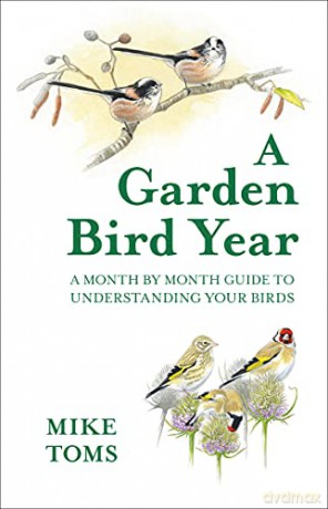 A Garden Bird Year: A Month-by-month Guide to Understanding Your Birds - Mike Toms [KSIĄŻKA]
