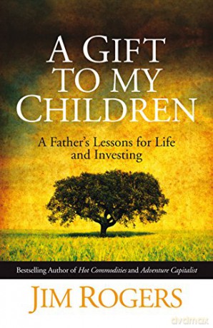 A Gift to my Children: A Father's Lessons for Life and Investing - Jim Rogers [KSIĄŻKA]