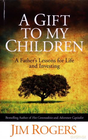 A Gift to my Children: A Father's Lessons for Life and Investing - Jim Rogers [KSIĄŻKA]
