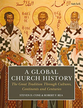 A Global Church History: The Great Tradition through Cultures, Continents and Centuries - Steven D. Cone [KSIĄŻKA]
