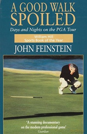 A Good Walk Spoiled: Days and Nights on the PGA Tour - John Feinstein [KSIĄŻKA]