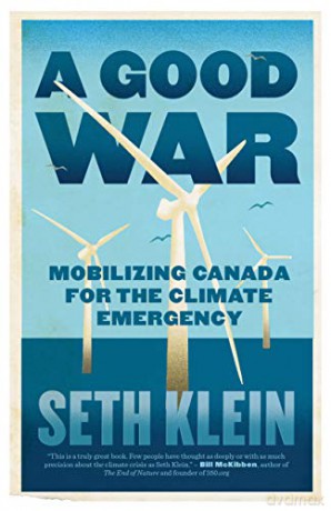 A Good War: Mobilizing Canada for the Climate Emergency: Mobilising Canada for the Climate Emergency - Seth Klein [KSIĄŻKA]