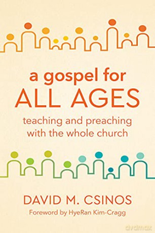 A Gospel for All Ages: Teaching and Preaching with the Whole Church - David M. Csinos [KSIĄŻKA]