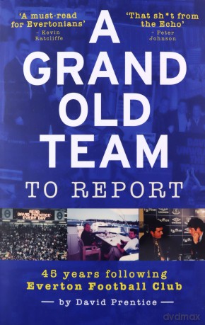 A Grand Old Team To Report: 45 Years Following Everton Football Club - David Prentice [KSIĄŻKA]