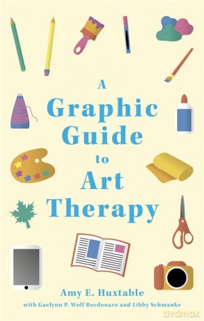 A Graphic Guide to Art Therapy - Amy E. Huxtable [KSIĄŻKA]