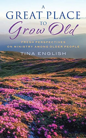 A Great Place to Grow Old: Reimagining Ministry Among Older People - English [KSIĄŻKA]