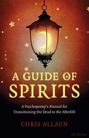 A Guide of Spirits: A Psychopomp's Manual for Transitioning the Dead to the Afterlife - Chris Allaun [KSIĄŻKA]