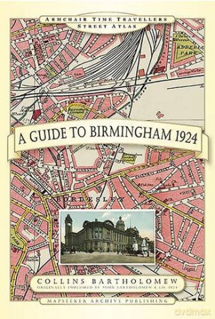 A Guide to Birmingham 1924 (Armchair Time Travellers Street Atlas) [KSIĄŻKA]