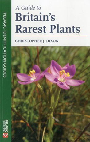 A Guide to Britain's Rarest Plants (Pelagic Identification Guides) - Christopher Dixon [KSIĄŻKA]