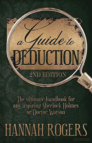 A Guide to Deduction - The ultimate handbook for any aspiring Sherlock Holmes or Doctor Watson - Hannah Rogers [KSIĄŻKA]