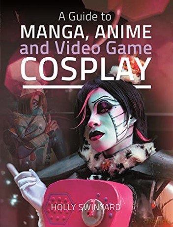 A Guide to Manga, Anime and Video Game Cosplay - Holly Swinyard [KSIĄŻKA]