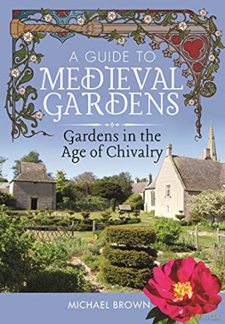 A Guide to Medieval Gardens: Gardens in the Age of Chivalry - Michael Brown [KSIĄŻKA]