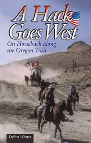 A Hack Goes West: on Horseback Along the Oregon Trail - Dylan Winter [KSIĄŻKA]