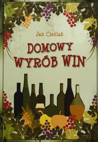 Domowy wyrób win - Jan Cieślak [KSIĄŻKA]