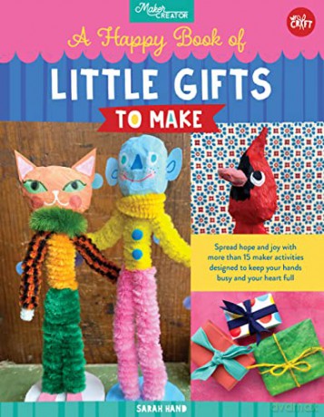 A Happy Book of Little Gifts to Make: Spread hope and joy with more than 15 maker activities designed to keep your hands busy and your heart full (Maker Creator) - Sarah Hand [KSIĄŻKA]