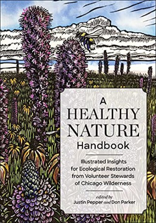 A Healthy Nature Handbook: Illustrated Insights for Ecological Restoration from Volunteer Stewards of Chicago Wilderness - Justin Pepper [KSIĄŻKA]