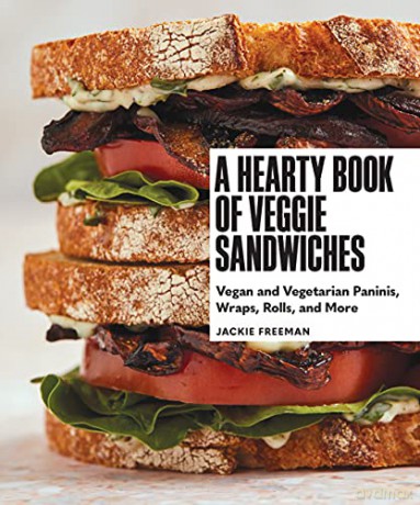 A Hearty Book of Veggie Sandwiches: Vegan and Vegetarian Paninis, Wraps, Rolls, and More - Jackie Freeman [KSIĄŻKA]