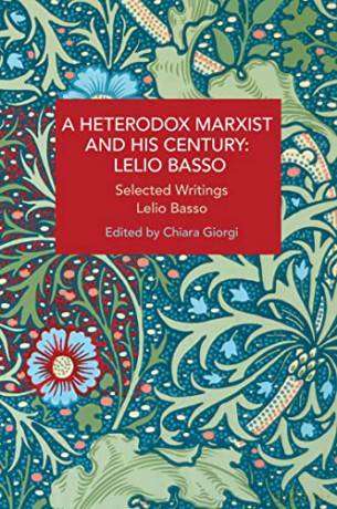 A Heterodox Marxist and His Century: Lelio Basso: Selected Writings (Historical Materialism) - Lelio Basso [KSIĄŻKA]