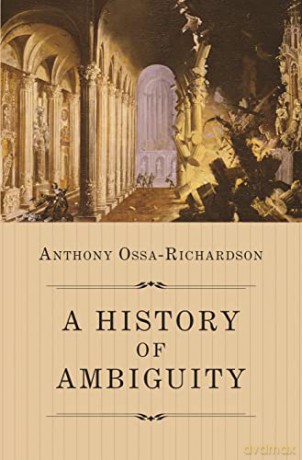 A History of Ambiguity - Anthony Ossa-Richardson [KSIĄŻKA]
