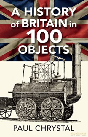A History of Britain in 100 Objects - Paul Chrystal [KSIĄŻKA]