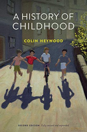 A History of Childhood, 2nd Edition: Children and Childhood in the West from Medieval to Modern Times - Colin Heywood [KSIĄŻKA]